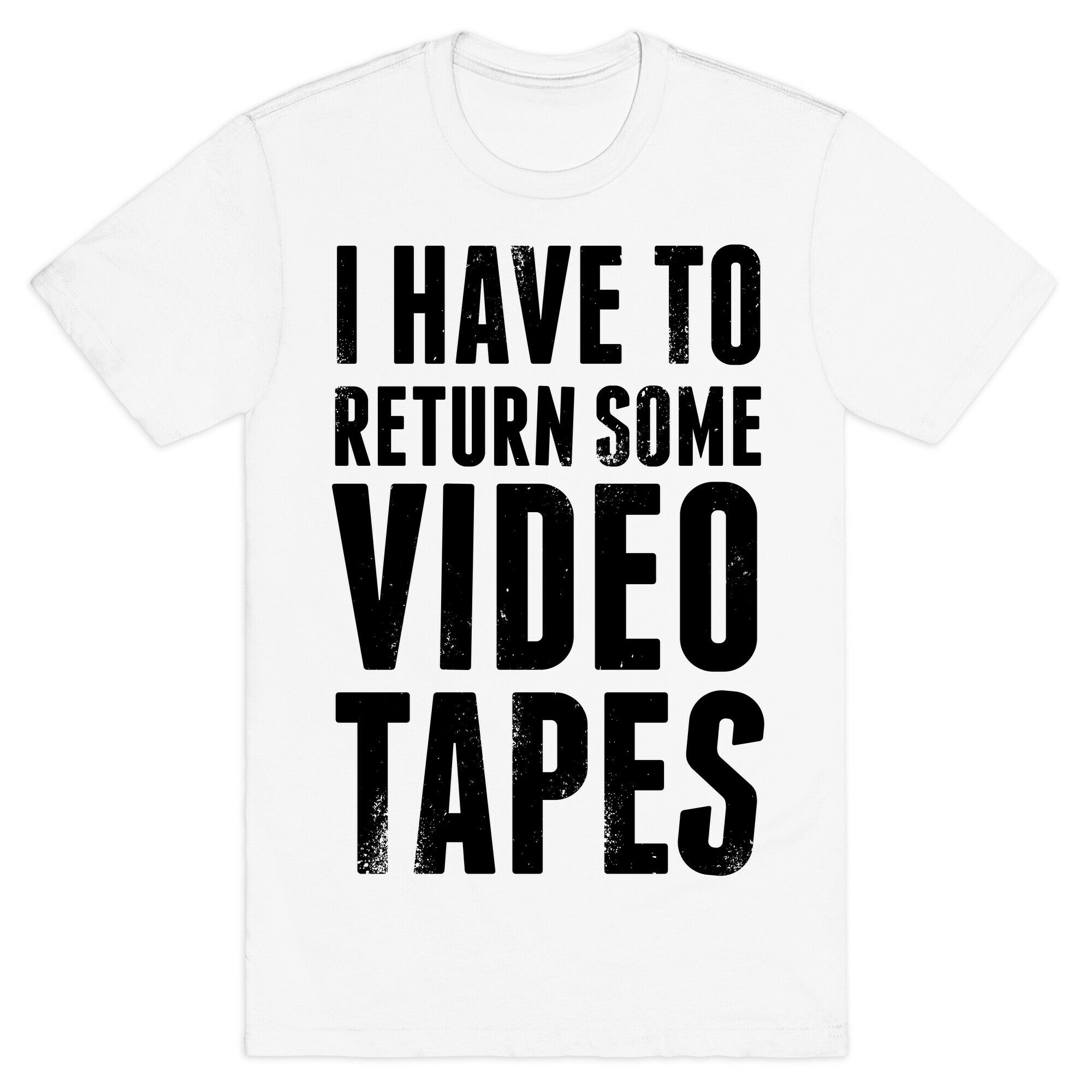 I Have To Return Some Video Tapes T-Shirt